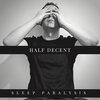 Half Decent - Sleep Paralysis