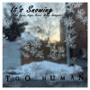 Too Human《It's Snowing》[MP3/LRC]