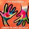 Luca Bassanese - Credo in una scuola