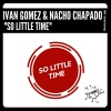 Ivan Gomez、Nacho Chapado《So Little Time (Original Mix)》[MP3/LRC]