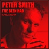 Ganga、Peter Smith《I've Been Had (Ganga Remix)》[MP3/LRC]