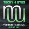 Techy 4 Eyes - You Don't Love Me (No No No)(Radio Edit)