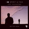 No Spirit、FIKA、RickyAtoms - Better Now (feat. RickyAtoms)(Original Mix)