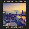 Alfonso Muchacho - We Never Met