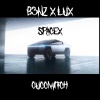 B3NZ、GUCCIWITCH、Lux - Spacex (feat. B3nz & Lux)(Explicit)