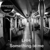 LHH - Something To Me (Original Mix)