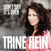 Trine Rein《Don't Say It's Over》[MP3/LRC]