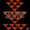 Ice Cream - Who's That (Original Mix)