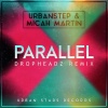 Urbanstep、Micah Martin、Dropheadz - Parallel (Dropheadz Remix)
