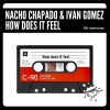 Nacho Chapado、Ivan Gomez《How Does It Feel (Original Mix)》[MP3/LRC]