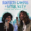 Roberta Campos、Vitor Kley - Fique Na Minha Vida