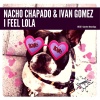 Nacho Chapado、Ivan Gomez《I Feel Lola (Original Mix)》[MP3/LRC]