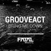 Grooveact - Bring Me Down (Original Mix)