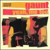 gaunt - Yeah Me Too