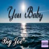 Big Joe - You Baby (Explicit)