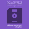 Alpha Force、Joe Shadows - Follow Your Heart (Original Mix|Alpha Force vs Joe Shadows)