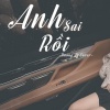 Nguyen Huong Ly《Anh Sai Rồi》[MP3/LRC]