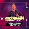Germain - Tus Recuerdos Me Queman