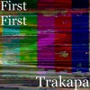 First First - Trakapa