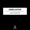 Arbelaster - Just Leave Me