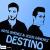 Kato Jiménez、Jesús Sánchez - Destino (Radio Edit)