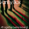 Vanity Box - All Together (We're Leaving)