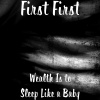 First First - Wealth Is to Sleep Like a Baby