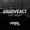 Grooveact - That Night (Original Mix)