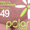 luca morris、paul c - Fantasy Girl (Original Mix)