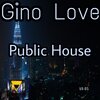 Gino Love - Public House (Original Mix)