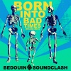 Bedouin Soundclash《Born into Bad Times (Radio Mix)》[MP3/LRC]