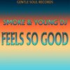 smoke、Young DJ - Feels So Good (Original Mix)