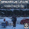 Demarkus Lewis - Wanna Talk 2 U (Original Mix)