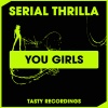 Serial Thrilla - You Girls (Original Mix)