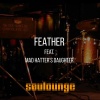 Mad Hatter's Daughter、Soulounge《Feather (Live at Off-Grid Studios)》[MP3/LRC]