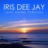 Iris Dee Jay - Love Shines Through (Radio Edit)