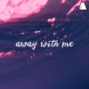 Joe Kinni、Matheus Fonseca《Away with Me》[MP3/LRC]