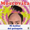 Moscovita《Ni Hablar Del Peluquín》[MP3/LRC]