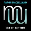 Aaron McClelland - Get Up Get Out (Original Mix)