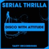 Serial Thrilla - Disco With Attitude (Original Mix)