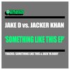 Jake D、Jacker Khan - Something Like This (Original Mix)