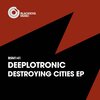 Deeplotronic - Destroying Cities (Original Mix)