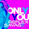 SAVAGE、Reflex - Only You