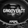 Grooveact - Trash Talk (Original Mix)