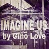 Gino Love - Imagine Us