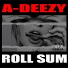 A-Deezy - Roll Sum (Explicit)