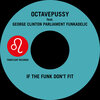 George Clinton、Funkadelic、Parliament、Octavepussy - If the Funk Don't Fit (Single Edit)(Tentacle Groove Version)
