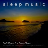 Sleep、Sleep Music、Relaxing Music For Sleeping - Relaxing Sleep Piano Music