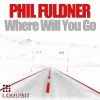 Phil Fuldner - Where Will You Go (Original Mix)