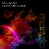 Soliquid - Leave Me Alone (Original Mix)